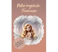 Nilas magische Traumreise - Beruhigende Einschlafgeschichte mit Meditation und Achtsamkeit für Kinder: ein Buch für entspannte Nächte, liebevolle Träume und achtsame Rituale zum Einschlafen