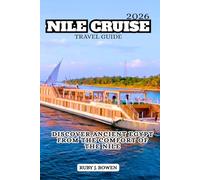 NILE CRUISE TRAVEL GUIDE 2026: DISCOVER ANCIENT EGYPT FROM THE COMFORT OF THE NILE