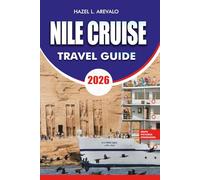 NILE CRUISE Travel Guide 2026: The Ultimate Nile River Cruise Vacation Planner with Luxor to Aswan Itineraries, Ancient Temples, Travel Tips, Budget Advice, and Insider Secrets for Egypt