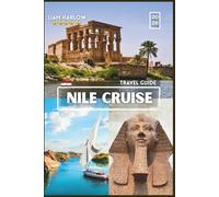 Nile Cruise Travel Guide: A Complete COLOR Photo Companion Featuring Insider Tips and Ready-to-Use Itineraries for Every Explorer’s Unforgettable Journey