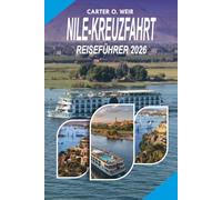 NILE-KREUZFAHRT REISEFÜHRER 2026: Ein praktischer Leitfaden zu Nilkreuzfahrten, Reiseplanung in Ägypten, Top Attraktionen, Ausflügen, Essen, Unterkunft, Budgetierung und sicheren Abenteuern 2026