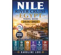 Nile River Cruise Egypt Travel Guide 2026-2027 (Full-Color): Choosing Your Boat, Luxor to Aswan | Karnak, Valley of the Kings, Abu Simbel | Shore Excursions, Onboard Life & the Total Solar Eclipse
