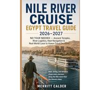 Nile River Cruise Egypt Travel Guide 2026-2027: NO TOUR NEEDED - Ancient Temples, River Logistics, Heat Navigation & Real-World Luxor to Aswan Travel Decisions