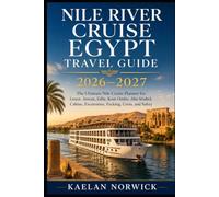 Nile River Cruise Egypt Travel Guide 2026-2027: The Ultimate Nile Cruise Planner for Luxor, Aswan, Edfu, Kom Ombo, Abu Simbel, Cabins, Excursions, Packing, Costs, and Safety