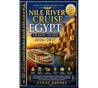 Nile River Cruise Egypt Travel Guide 2026-2027: Your Complete Guide to Luxury Cruises, Ancient Temples, Top Attractions, Cairo, Luxor, Aswan, Travel Itineraries, Local Tips, Maps & Essential Planning