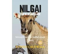 Nilgai: the blue Antelope: strength across India's open Lands