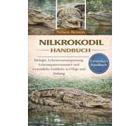 NILKROKODIL-HANDBUCH: Biologie, Lebensraumanpassung, Lebensspannenmuster und wesentliche Einblicke in Pflege und Haltung
