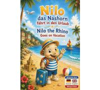 Nilo das Nashorn fährt in den Urlaub - Deutsch & Englisch: Bilinguales Kinderbuch für Kinder von 2-6 Jahren | Deutsch Englisch Kinderbuch | ... Familien | German English Children’s Book