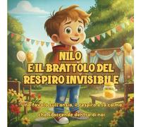 Nilo e il Barattolo del Respiro Invisibile: Aiuta i bambini dai 5 ai 10 anni a gestire l'ansia attraverso una storia illustrata e un esperimento sul respiro consapevole (NILO - Scienza ed Emozioni)