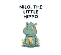 Nilo - The Little Hippo: A Powerful Picture Book About Growth, Courage, and Believing in Yourself