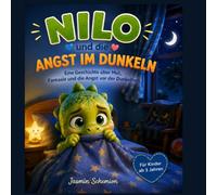 Nilo und die Angst im Dunkeln: Eine Geschichte über Mut, Fantasie und die Angst vor der Dunkelheit