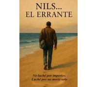 Nils...El errante: Bitácora del viaje interior de un hombre sin raíces