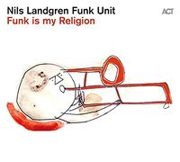 Nils Landgren - Funk Is My Religion