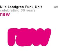 Landgren,Nils Funk Unit - Raw-Celebrating 30 Years