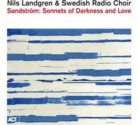Nils Landgren – Sandström: Sonnets of Darkness and Love – A.C.T.
