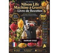 Nilson Life Machine à Granités Livre de Recettes: 200 Recettes Faciles pour NGM1300D et Machines 1,5 L : Granités, Slushies, Boissons Glacées, Cocktails Frozen, Milkshakes, Frappés et Glaces Soft