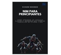 Nim para principiantes: Cómo aprender un lenguaje flexible y moderno que combine conceptos de Python y Ada (Colección de Lenguajes de Próxima Generación)