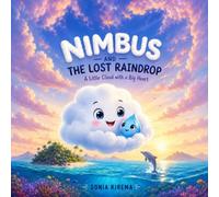 Nimbus and the Lost Raindrop: A Little Cloud with a Big Heart