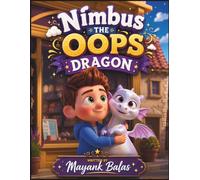 Nimbus the Oops Dragon: A Laugh-Out-Loud Fantasy Adventure Filled with Floating Furniture, Indoor Rainbows, and One Adorably Chaotic Dragon For Kids Ages 4-8