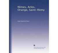 Nîmes, Arles, Orange, Saint-Rémy