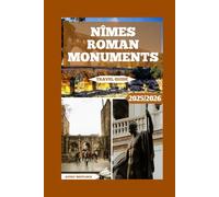 Nîmes Roman Monuments Travel Guide: Discover the Secrets Behind Nîmes’ Best-Preserved Roman Landmarks (Global Adventure)