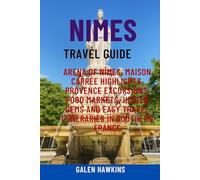 NIMES TRAVEL GUIDE: Arena of Nîmes, Maison Carrée Highlights, Provence Excursions, Food Markets, Hidden Gems and Easy Travel Itineraries in Southern France