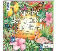 Nimm das Glück in die Hand: Das Gute-Laune-Ausmalbuch