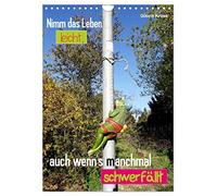 Nimm das Leben leicht, auch wenn's manchmal schwerfällt (Wandkalender 2026 DIN A4 hoch), CALVENDO Monatskalender: Sprüche und Lebensweisheiten ideal kombiniert mit dazu passenden Fotos