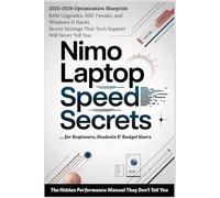 NIMO LAPTOP SPEED SECRETS - The Hidden Performance Manual They Don’t Tell You: 2025-2026 Optimization Blueprint for Beginners, Students & Budget Users - RAM Upgrades, SSD Tweaks, and Windows 11 Hacks