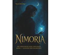 Nimoria - Die vergessene Insel der Magie: Legende der Halbhexen (Band 1 der Trilogie): Literarische Kurzgeschichten, Märchen und poetische Texte ... und von einer geheimnisvollen Magie
