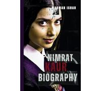 NIMRAT KAUR BIOGRAPHY: Breaking Barriers in Indian Cinema and Beyond