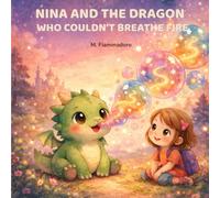 Nina and the Dragon Who Couldn’t Breathe Fire: A Magical Story About Being Different and Believing in Yourself (The Adventures of Nina and Fumo)
