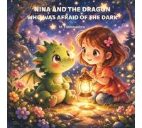 Nina and the dragon who was afraid of the dark: A heartwarming illustrated story about courage, fear, and believing in your inner light (The Adventures of Nina and Fumo)