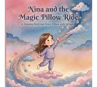 Nina and the Magic Pillow Ride: A Dreamy Bedtime Story Filled with Wonder (Tiny Dreamers Bedtime Collection)