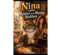 Nina and the Mystery of the Missing Necklace: Whiskers & Clues: A Cozy Cat Detective Story for Kids Ages 4-9 (Whiskers & Clues: Nina the Detective Cat)