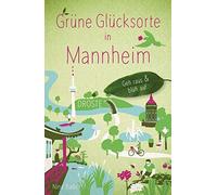 Nina Badelt Grüne Glücksorte in Mannheim: Geh raus & blüh auf (Tapa blanda)