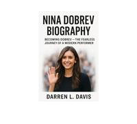 NINA DOBREV BIOGRAPHY: BECOMING DOBREV - THE FEARLESS JOURNEY OF A MODERN PERFORMER