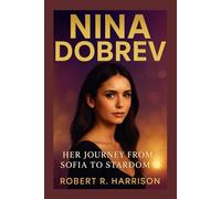 NINA DOBREV: Her Journey from Sofia to Stardom