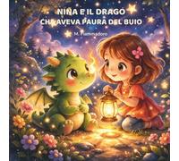 Nina e il drago che aveva paura del buio: Una dolce storia illustrata per bambini sul coraggio, le paure e la fiducia in sé stessi (Le avventure di Nina e Fumo)