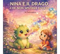Nina e il drago che non sputava fuoco: Una storia sulla magia di essere diversi (Le avventure di Nina e Fumo)