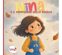NINA e il temporale della rabbia: Libro bambini 3-5 anni emozioni e sentimenti - educazione emotiva, intelligenza emotiva, scuola infanzia e gestione delle emozioni
