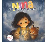 NINA e la nebbia della paura: Libro bambini 3-5 anni emozioni e sentimenti - educazione emotiva, intelligenza emotiva, scuola infanzia e gestione della paura (NINA e il tempo delle emozioni)