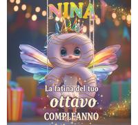 Nina, La fatina del tuo ottavo compleanno: Libro personalizzabile per bambino o bambina di 8 anni - Regalo originale per l’ottavo compleanno