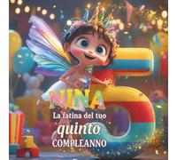 Nina, la fatina del tuo quinto compleanno: Libro personalizzabile per 5 anni - Regalo originale per bambino e bambina, compleanno quinto anno