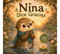 Nina la Nutria Dice Gracias: Un cuento infantil cozy sobre gratitud, amor cotidiano y pequeñas cosas que iluminan el corazón | Libro emocional para ... a 6 años (Pequeños Valores del Bosque Suave)