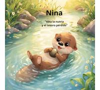 NINA LA NUTRIA Y EL TESORO DEL RIO: Una aventura inolvidable sobre amistad y valentía