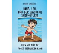 Nina, Leo und der wacklige Sprungturm: oder wie man die Angst überwinden kann (Nina & Leo meistern Gefühle - Geschichten und mentale Stärke für Kinder und Erwachsene)