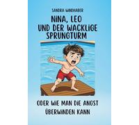 Nina, Leo und der wacklige Sprungturm: oder wie man die Angst überwinden kann (Nina & Leo meistern Gefühle - Geschichten und mentale Stärke für Kinder und Erwachsene)