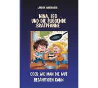 Nina, Leo und die fliegende Bratpfanne: oder wie man die Wut besänftigen kann (Nina & Leo meistern Gefühle - Geschichten und mentale Stärke für Kinder und Erwachsene)