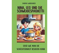 Nina, Leo und die Schweigespaghetti: oder wie man die Schüchternheit überwinden kann (Nina & Leo meistern Gefühle - Geschichten und mentale Stärke für Kinder und Erwachsene)